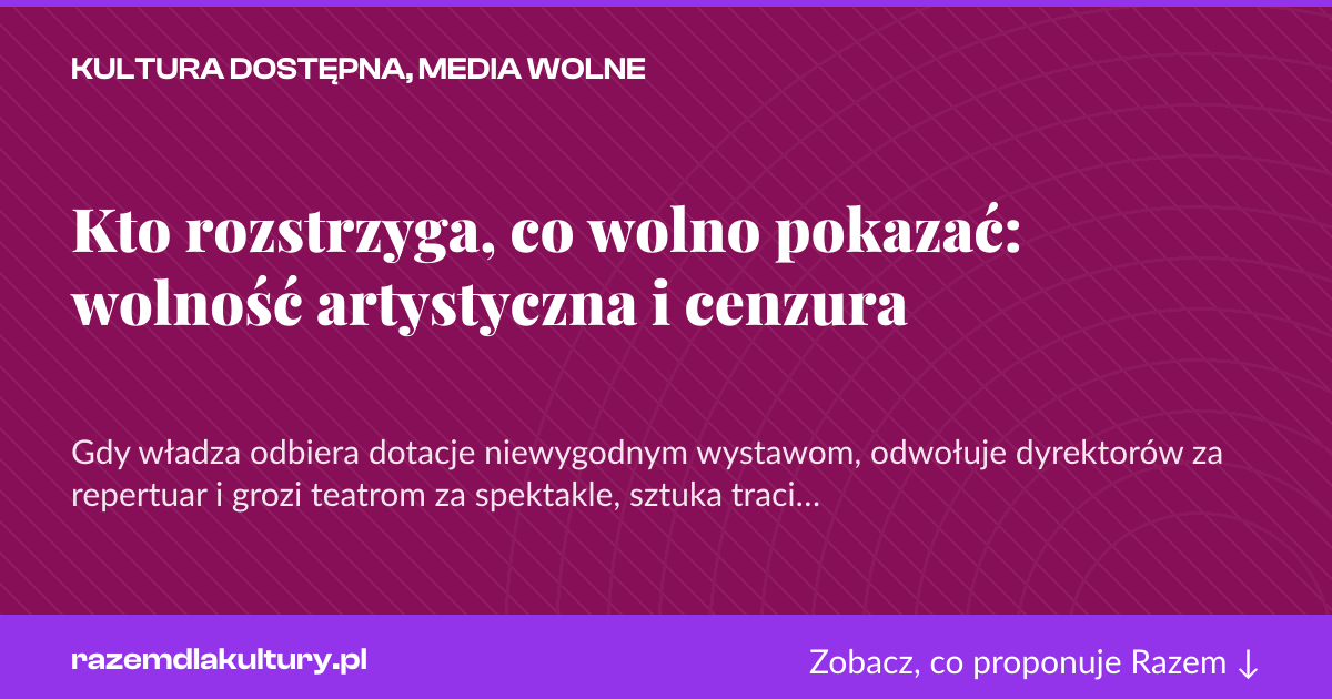 Karta social do udostępnienia: Kto rozstrzyga, co wolno pokazać: wolność artystyczna i cenzura