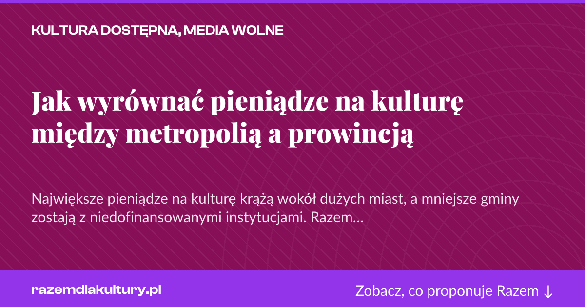Karta social do udostępnienia: Jak wyrównać pieniądze na kulturę między metropolią a prowincją