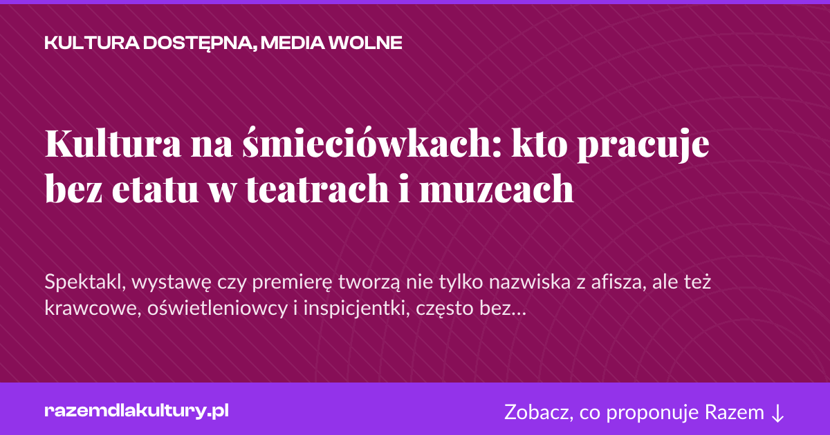 Karta social do udostępnienia: Kultura na śmieciówkach: kto pracuje bez etatu w teatrach i muzeach