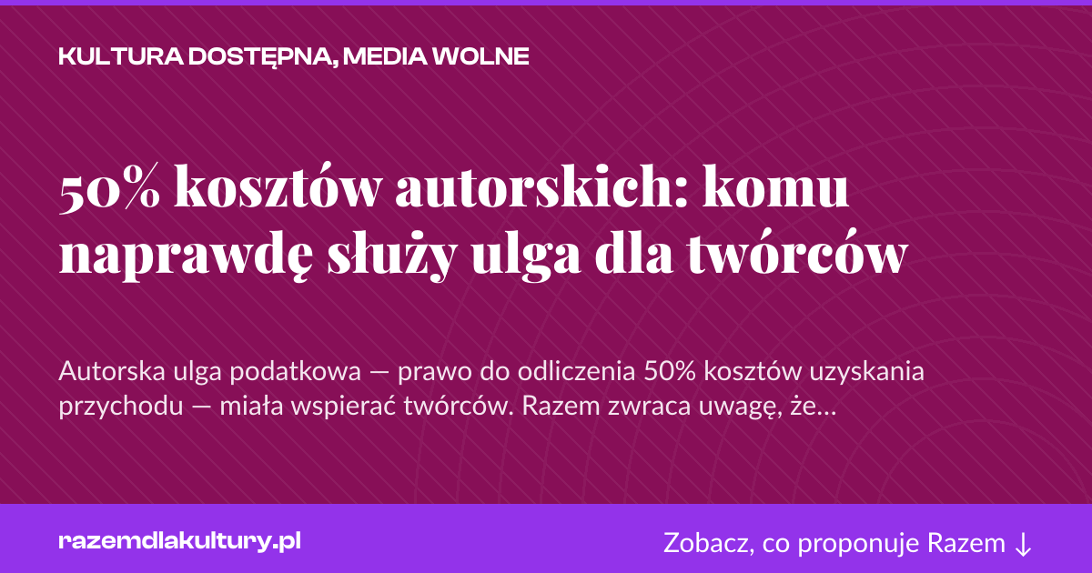 Karta social do udostępnienia: 50% kosztów autorskich: komu naprawdę służy ulga dla twórców
